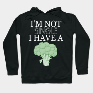 Im not single i have a broccoli Hoodie